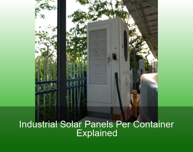 Industrial Solar Panels Per Container Explained